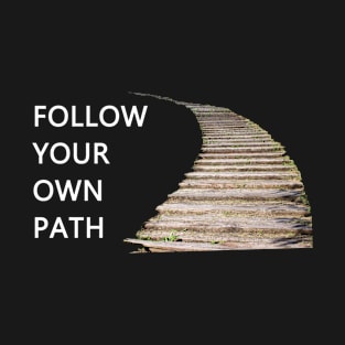 Follow Your Own Path! T-Shirt