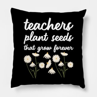 Teacher Plant Seeds That Grow Forever Pillow