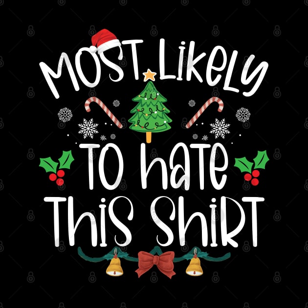 Most Likely To Hate This Shirt Christmas by chidadesign