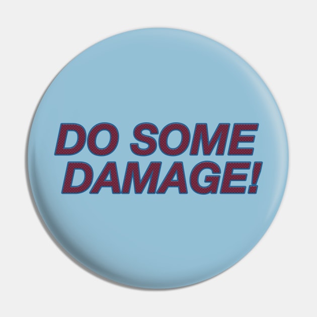 Do Some Damage Pin by BlimpCo