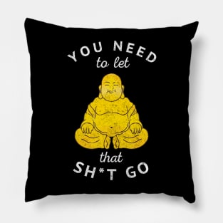 You need to let that sh*t go - vintage Buddha design Pillow