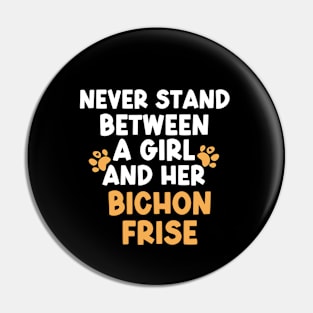 Never Stand Between A Girl And Her Bichon Frise Pin