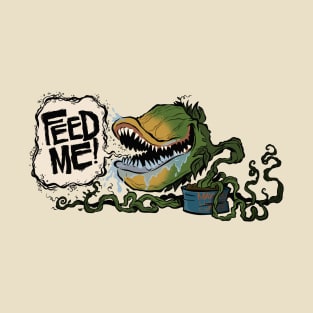 Feed me! T-Shirt