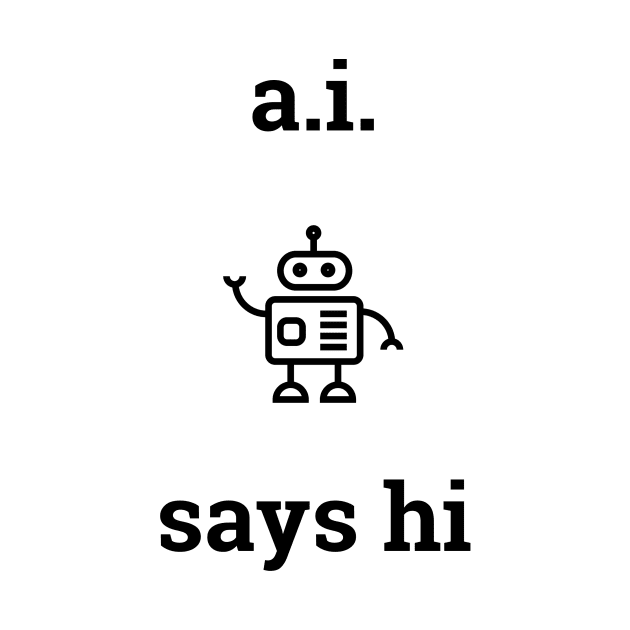 A.I. Says Hi by CHADDINGTONS