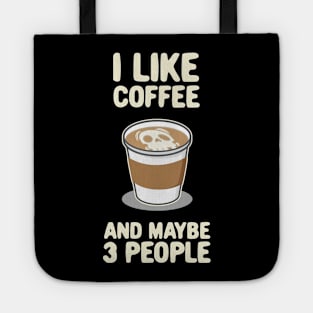 I lIke Coffee and Maybe 3 People Latte Foam Art Graphic Tote