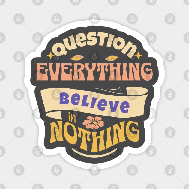 Question Everything Believe in Nothing Magnet by Pixels, Prints & Patterns