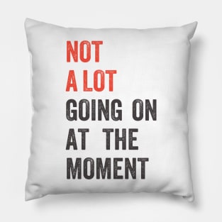 Not A Lot Going On The The Moment Grunge Pillow