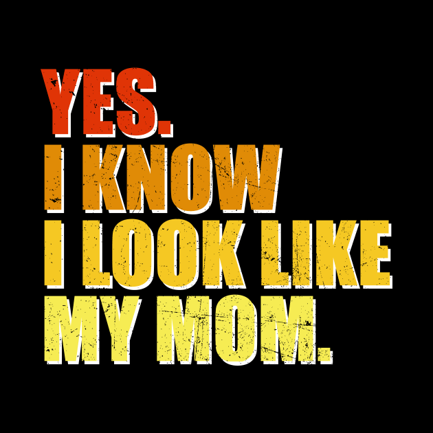 Yes I Know I Look Like My Mom Mother's Day Funny Women Girls by JennyArtist