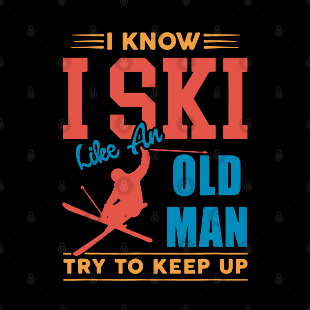 I Know I Ski Like an Old Man Try to Keep up by luckyboystudio