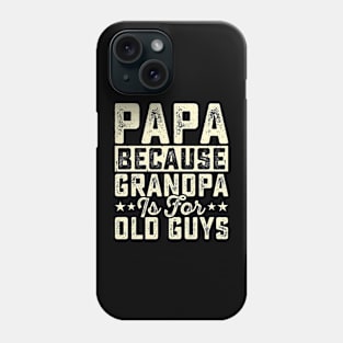 Papa because grandpa is for old guys Phone Case