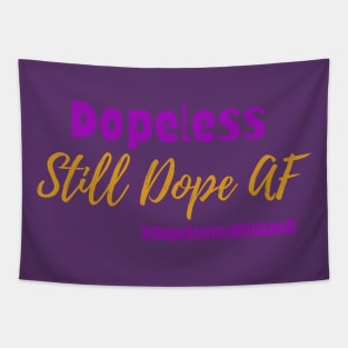 Dopeless, Still Dope AF Tapestry