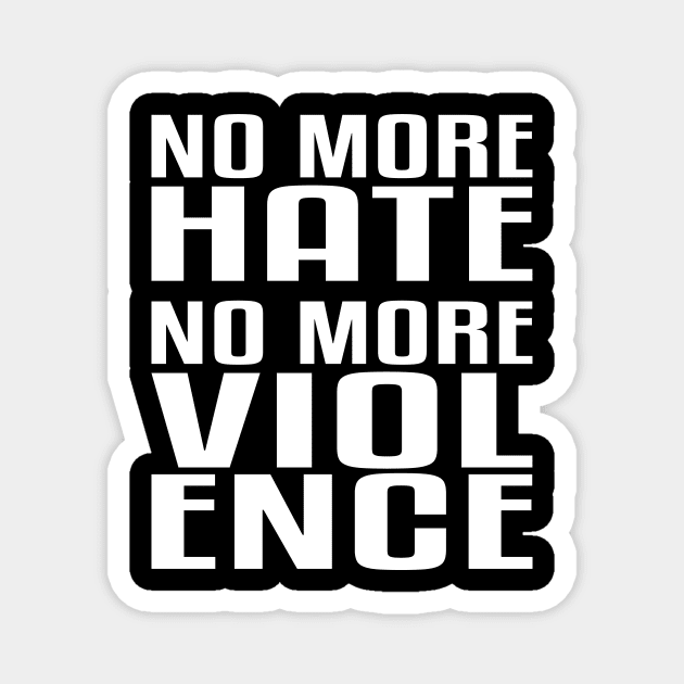 No more Hate. No more Violence. Magnet by flyinghigh5