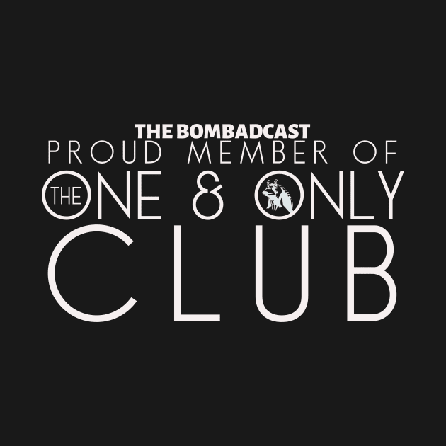 Proud Member of The One And Only Club by TheBombadcast