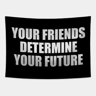 Your friends determine your future Tapestry