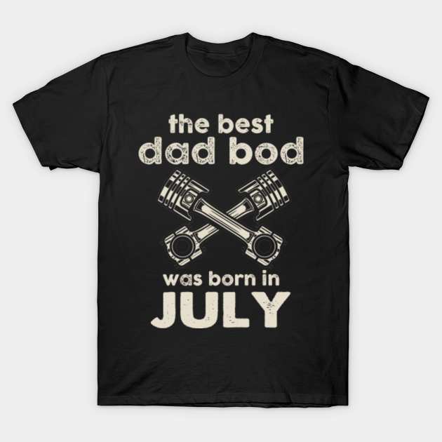 Discover The Best Dad Bod Pistons Was Born In July - The Best Dad Bod Pistons In July - T-Shirt