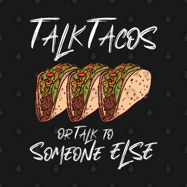 Talk Tacos or Talk to Someone Else by aaallsmiles