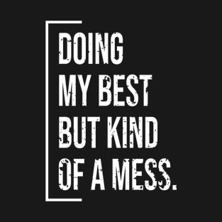 Doing My Best But Kind Of a Mess - Perfect funny mom gift ideas for her birthday chritmas mothers day best mama present T-Shirt