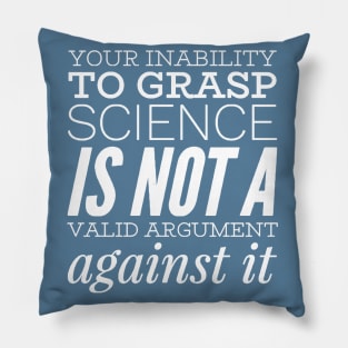 Your inability to grasp science is not a valid argument against it Pillow