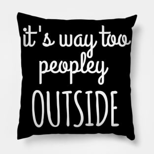 it's way too peopley outside Pillow