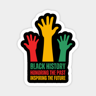 Black History Honoring The Past Inspiring The Future Magnet