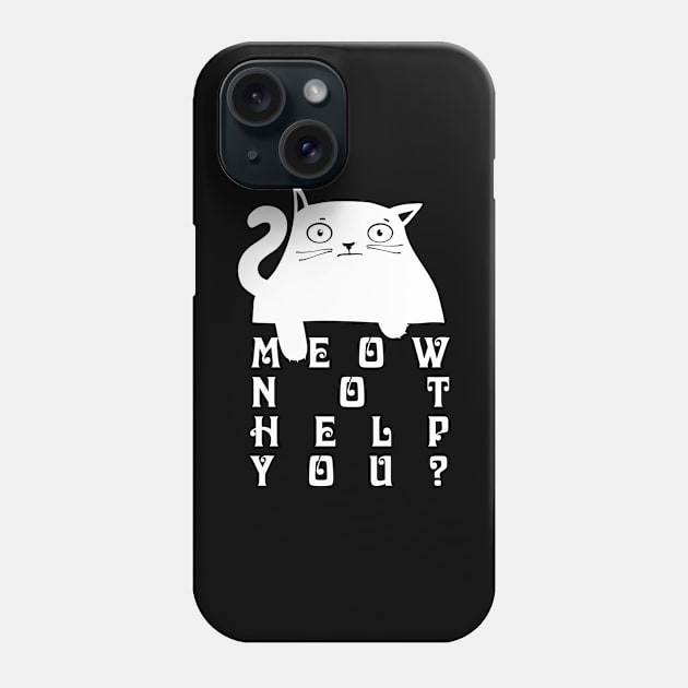 Meow not help you? Phone Case by Ekenepeken