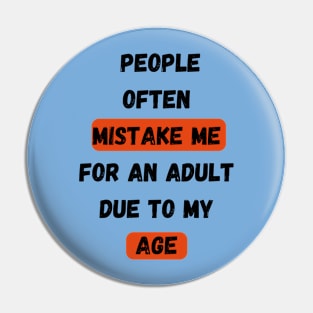 People Often Mistake Me For An Adult Due To My Age Pin