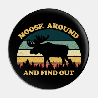 Moose Around And Find Out Pin