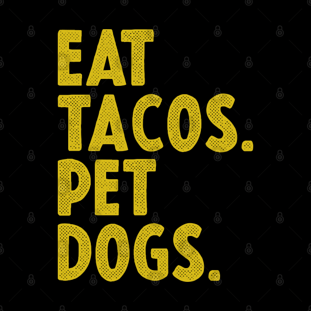 EAT TACOS AND PET DOGS by Emma Creation