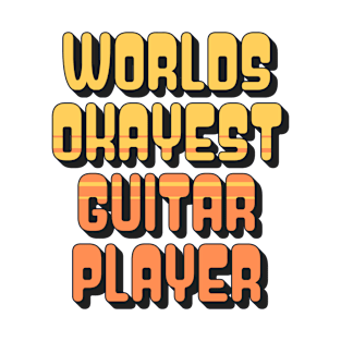 Worlds Okayest Guitar Player | guitarist T-Shirt