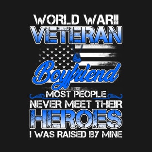 World War II Veteran Boyfriend Most People Never Meet Their Heroes I Was Raised By Mine T-Shirt