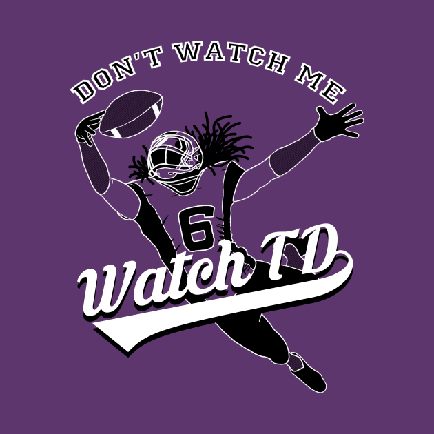 Dont Watch Me Watch Td Tee by flemloraps