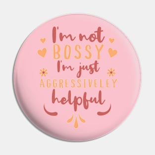 I'm not Bossy I'm just Aggressively Helpful Pin