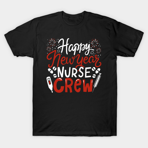 Discover Happy New Year Nurse Crew Hospital Duty Gift - Happy New Year - T-Shirt