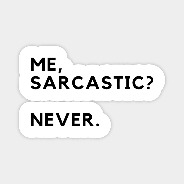 Me, Sarcastic? Never. Magnet by cptpuggles