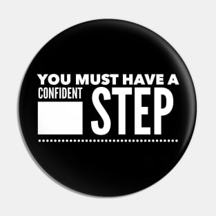 You must have a confident step Pin