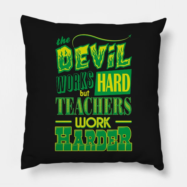 The Devil works hard but Teachers work harder Pillow by Daribo