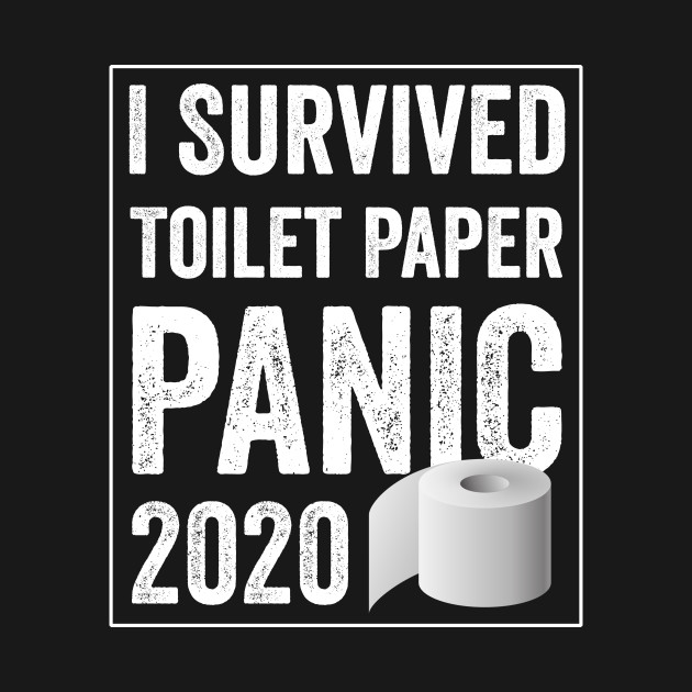 Discover I Survived Toilet Paper Panic 2020 - I Survived 2020 - T-Shirt