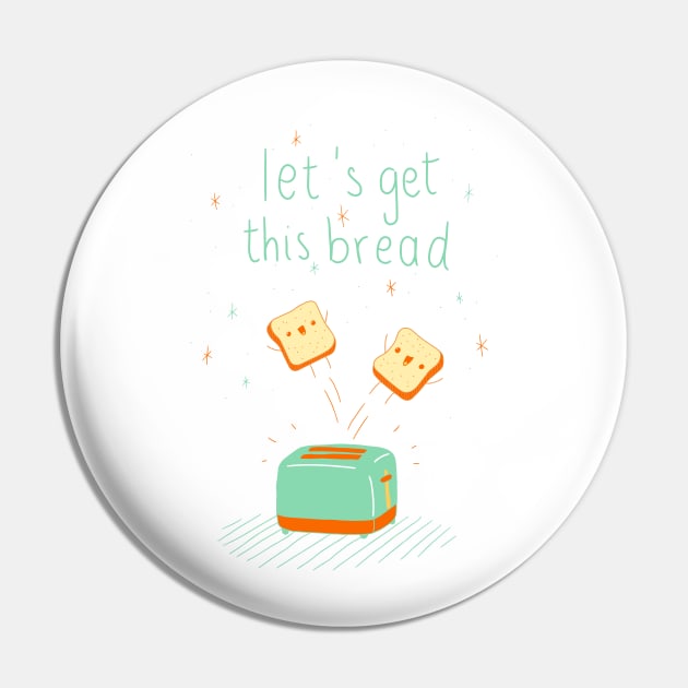 Let's get this bread Pin by lowercasev