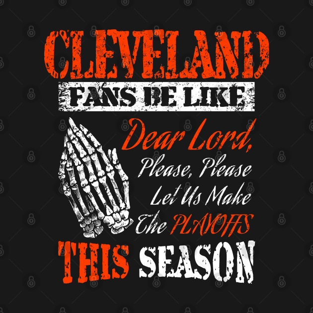 Discover Cleveland Football Fans Praying For Playoffs - Cleveland Browns - T-Shirt