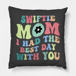 Swiftie Mom I Had The Best Day With You Funny Mothers Day Pillow