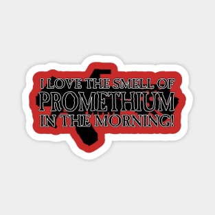 I Love the Smell of Promethium in the Morning! Magnet
