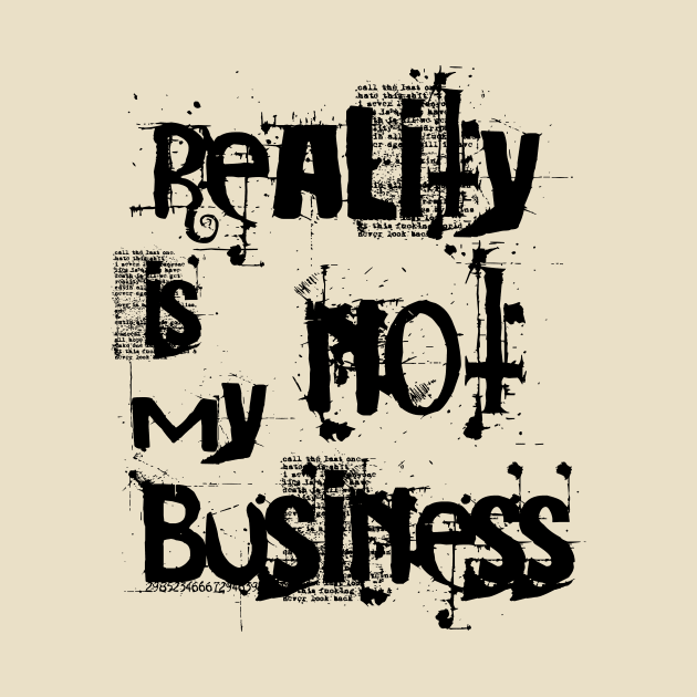 reality is not my business by SpassmitShirts