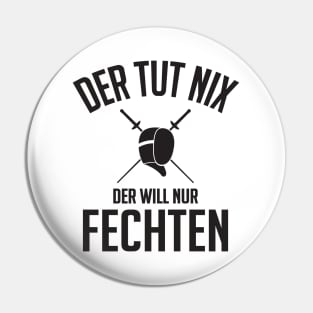 Der will nur fechten Pin