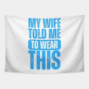 My Wife Told Me To Wear This Tapestry