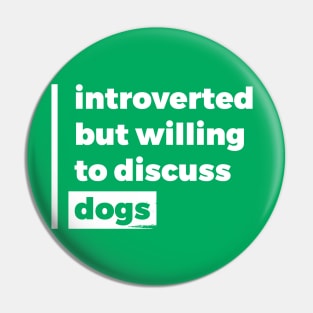 Introverted but willing to discuss dogs (Pure White Design) Pin