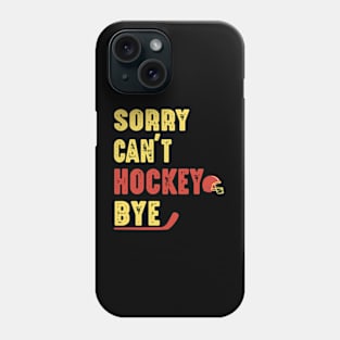 Funny Sorry Can't Hockey Bye Men Smile Gift Phone Case