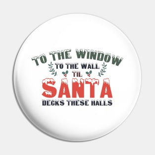 To The Window To The Wall Til Santa Decks These Halls Xmas Pin