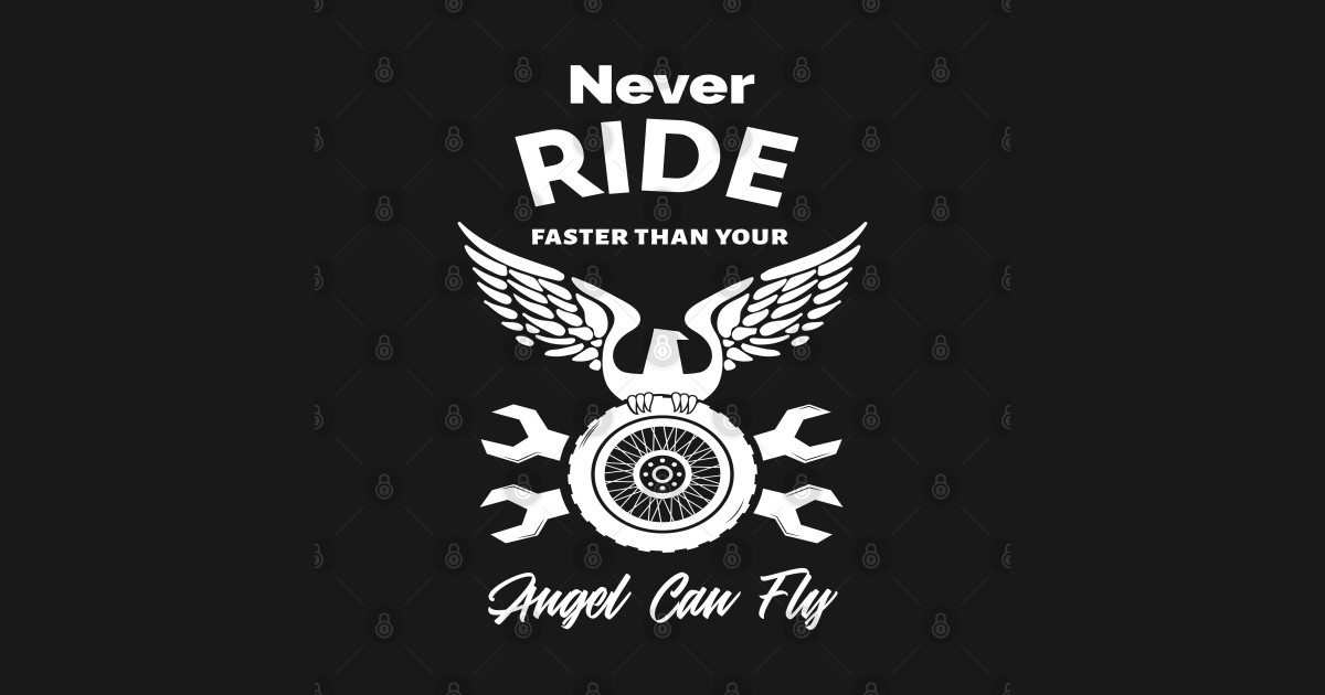 never ride faster than your angel can fly