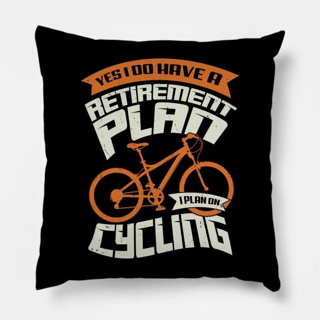 Yes I Do Have A Retirement Plan I Plan On Cycling Pillow by Dolde08