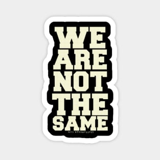 WE ARE NOT THE SAME Magnet